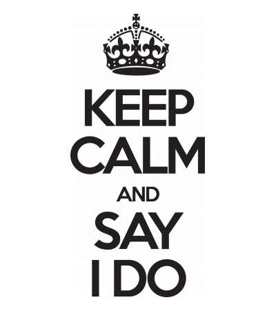 Keep Calm And Say I Do